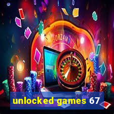 unlocked games 67